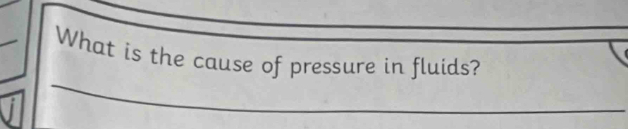 What is the cause of pressure in fluids? 
_