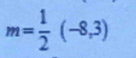 m= 1/2 (-8,3)