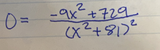 0=frac -9x^2+729(x^2+81)^2