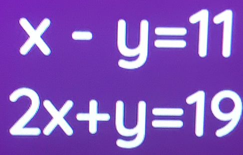 -y=11
2x+y=19