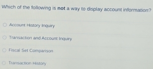 Solved: Which of the following is not a way to display account ...