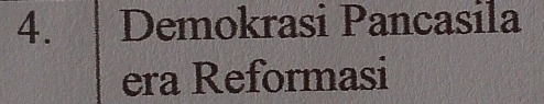 Demokrasi Pancasila 
era Reformasi