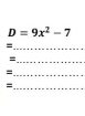 D=9x^2-7
= 
_ 
= 
_ 
= 
_ 
= 
_