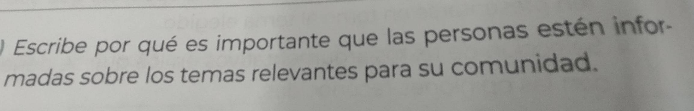 Escribe por qué es importante que las personas estén infor- 
madas sobre los temas relevantes para su comunidad.