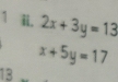 2x+3y=13
x+5y=17
13