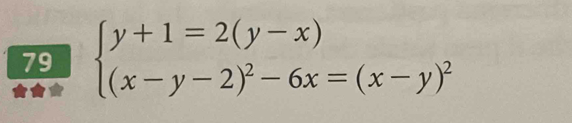 79 beginarrayl y+1=2(y-x) (x-y-2)^2-6x=(x-y)^2endarray.