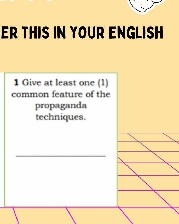 ER THIS IN YOUR ENGLISH 
1 Give at least one (1) 
common feature of the 
propaganda 
techniques. 
_