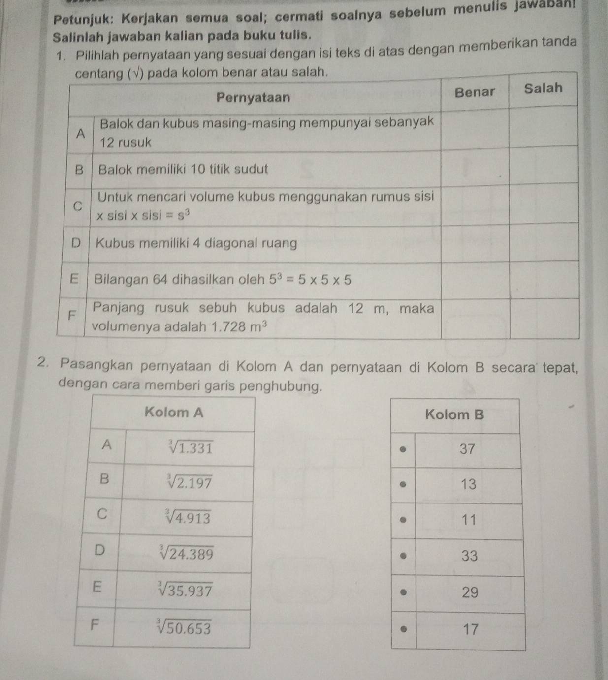 Petunjuk: Kerjakan semua soal; cermati soalnya sebelum menulis jawabah!
Salinlah jawaban kalian pada buku tulis.
1. Pilihlah pernyataan yang sesuai dengan isi teks di atas dengan memberikan tanda
2. Pasangkan pernyataan di Kolom A dan pernyataan di Kolom B secaraï tepat,
dengan cara meghubung.