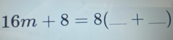 16m+8=8( _  +_ 