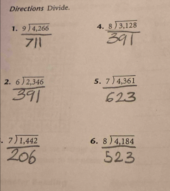 Directions Divide. 
1. 
4. frac beginarrayr 8encloselongdiv 3,128endarray 391
2. beginarrayr 6encloselongdiv 2,346endarray beginarrayr 7encloselongdiv 4,361endarray
5.
r. beginarrayr 7encloselongdiv 1,442endarray
6. beginarrayr 8encloselongdiv 4,184endarray