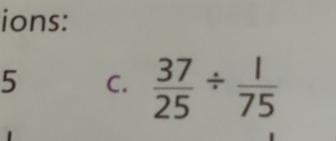 ions: 
5 
C.  37/25 /  1/75 