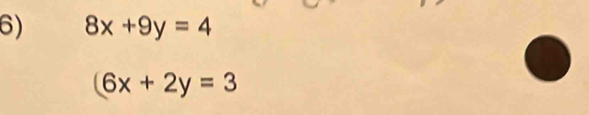 8x+9y=4
(6x+2y=3