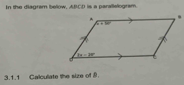 In the diagram below, ABCD is a parallelogram.
3.1.1 Calculate the size of B.