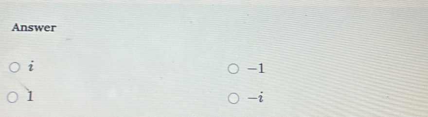 Answer
i
-1
1
-I