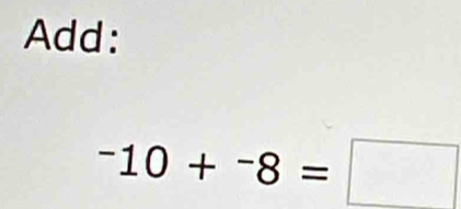 Add:
^-10+^-8=□