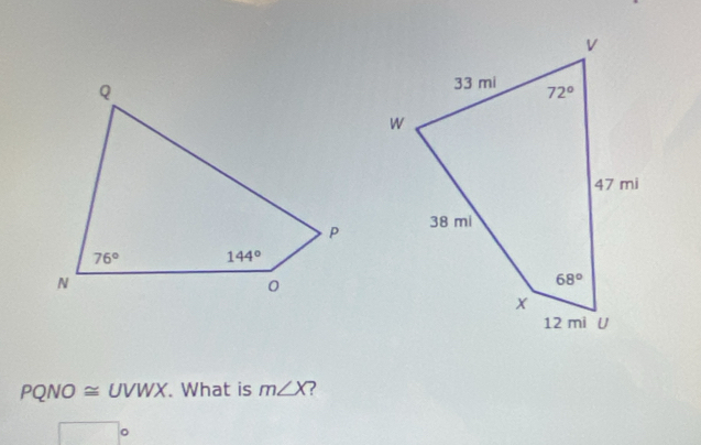 PQNO ≅ UVWX. What is m∠ X
。