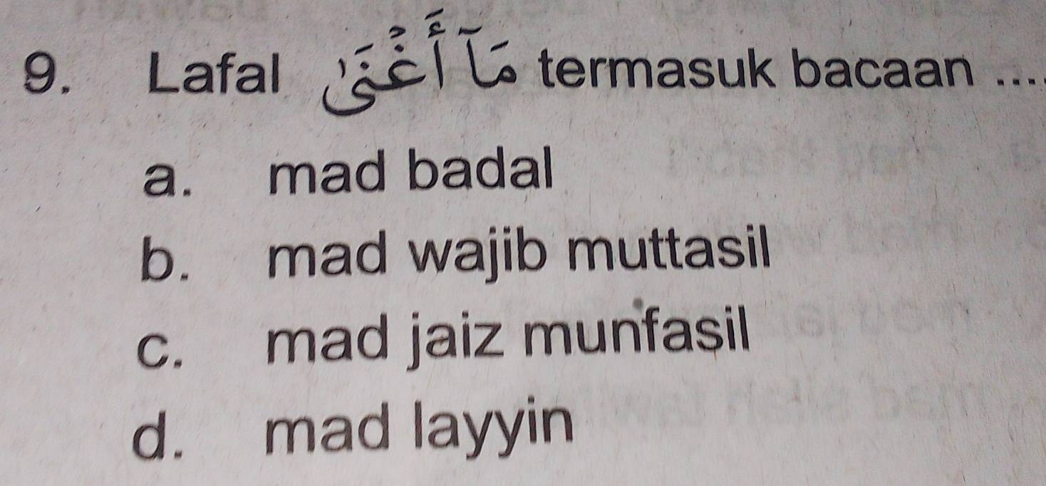 Lafal termasuk bacaan ...
a. mad badal
b. mad wajib muttasil
c. mad jaiz munfasil
d. mad layyin