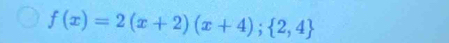 f(x)=2(x+2)(x+4); 2,4