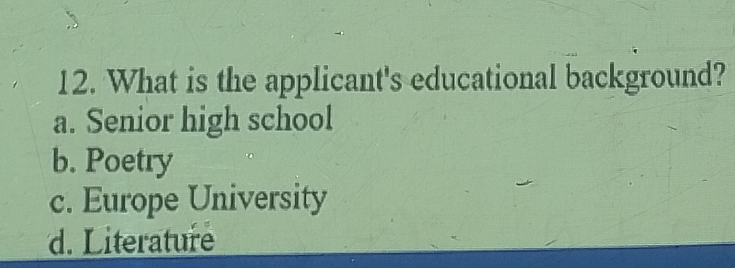 What is the applicant's educational background?
a. Senior high school
b. Poetry
c. Europe University
d. Literature