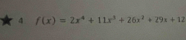 4 f(x)=2x^4+11x^3+26x^2+29x+12