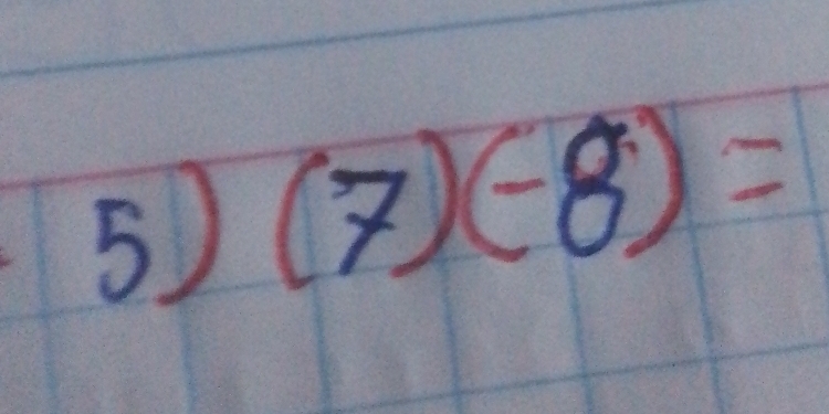 5 (7)(-8)=