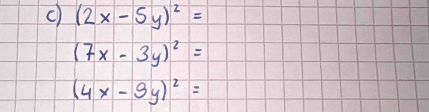 (2x-5y)^2=
(7x-3y)^2=
(4x-9y)^2=