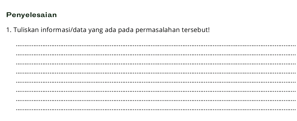 Penyelesaian 
1. Tuliskan informasi/data yang ada pada permasalahan tersebut! 
_ 
_ 
_ 
_ 
_ 
_ 
_ 
_