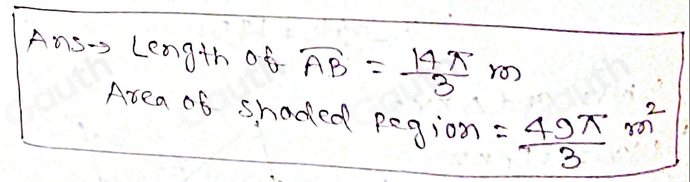 Ans-s Length of overline AB= 14π /3 m
Area of shaded pegion = 49π /3 m^2