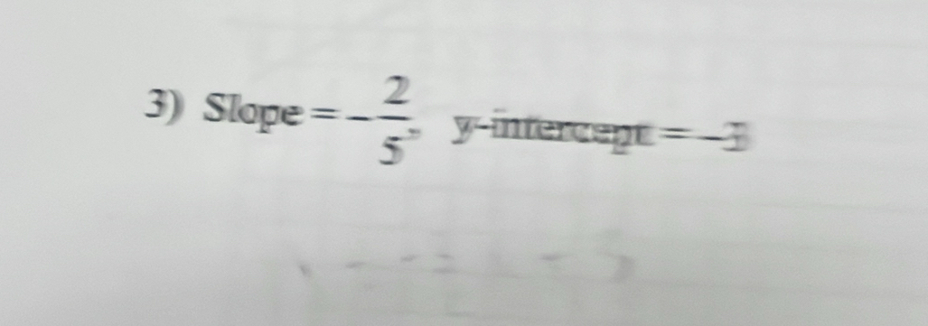 Slope =- 2/5^,  y-intercept =-3