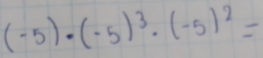 (-5)· (-5)^3· (-5)^2=