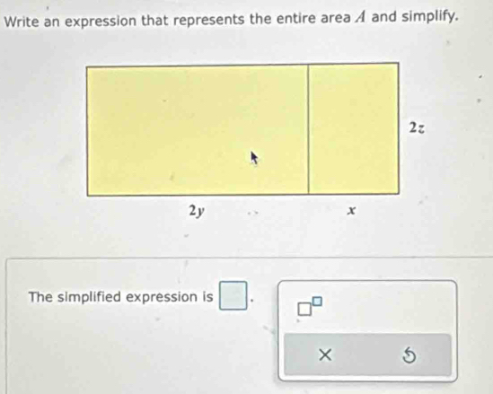 Write an expression that represents the entire area A and simplify. 
The simplified expression is □ . □^(□)
×