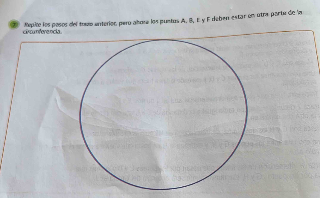 ⑦ Repite los pasos del trazo anterior, pero ahora los puntos A, B, E y F deben estar en otra parte de la 
circunferencia.