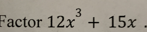 Factor 12x^3+15x.