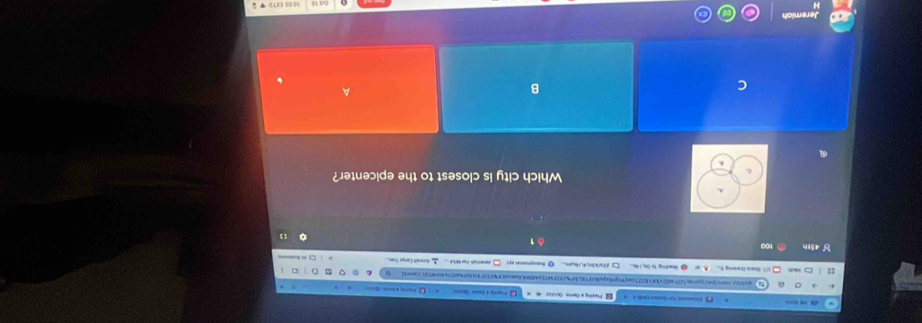 Cimmont für fumea rarh y Playing a Geme- Quiztzz 
qut/conjon/qaonn/U29a0VIK1821caqfnjffy68o47fEff252FMTEeMDRCarc0232f3a916P4anC7a30987X11ieret 
ざ 45th 100 
C 
Which city is closest to the epicenter? 
B