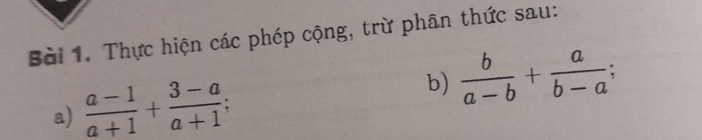 Thực hiện các phép cộng, trừ phân thức sau: 
a)  (a-1)/a+1 + (3-a)/a+1 ; b)  b/a-b + a/b-a ;