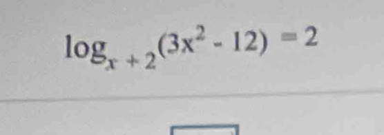 log _x+2(3x^2-12)=2