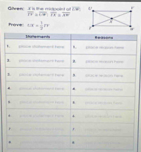 Given: X is the midpoint of overline UH
overline TV≌ overline UW:overline TX≌ overline XW
Prove: UX= 1/2 TY