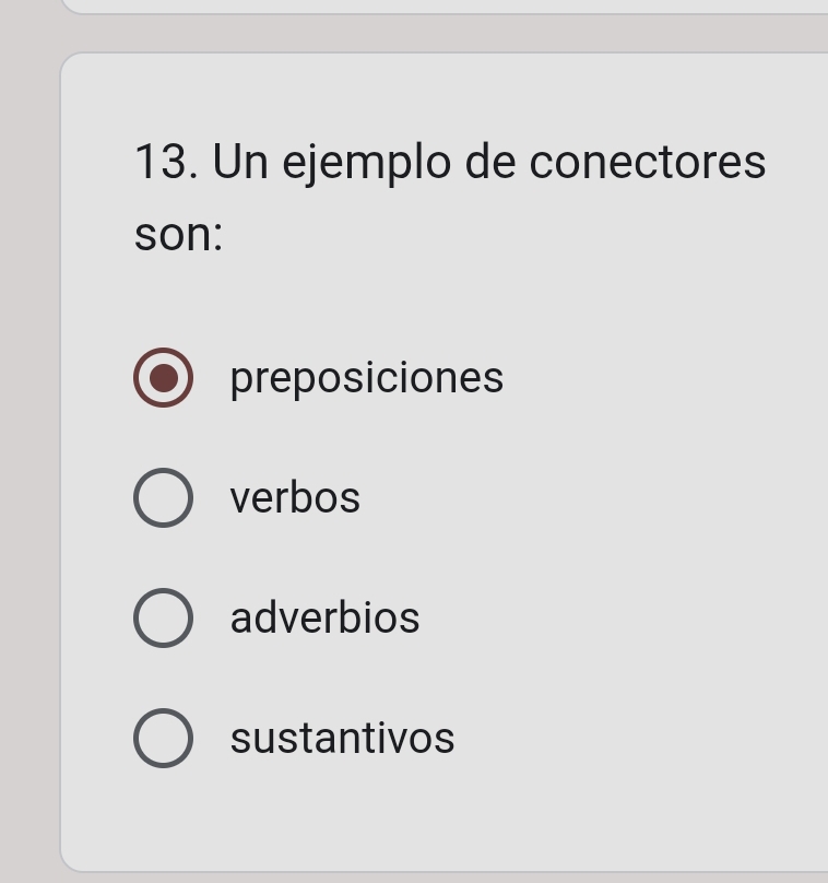 Un ejemplo de conectores
son:
preposiciones
verbos
adverbios
sustantivos