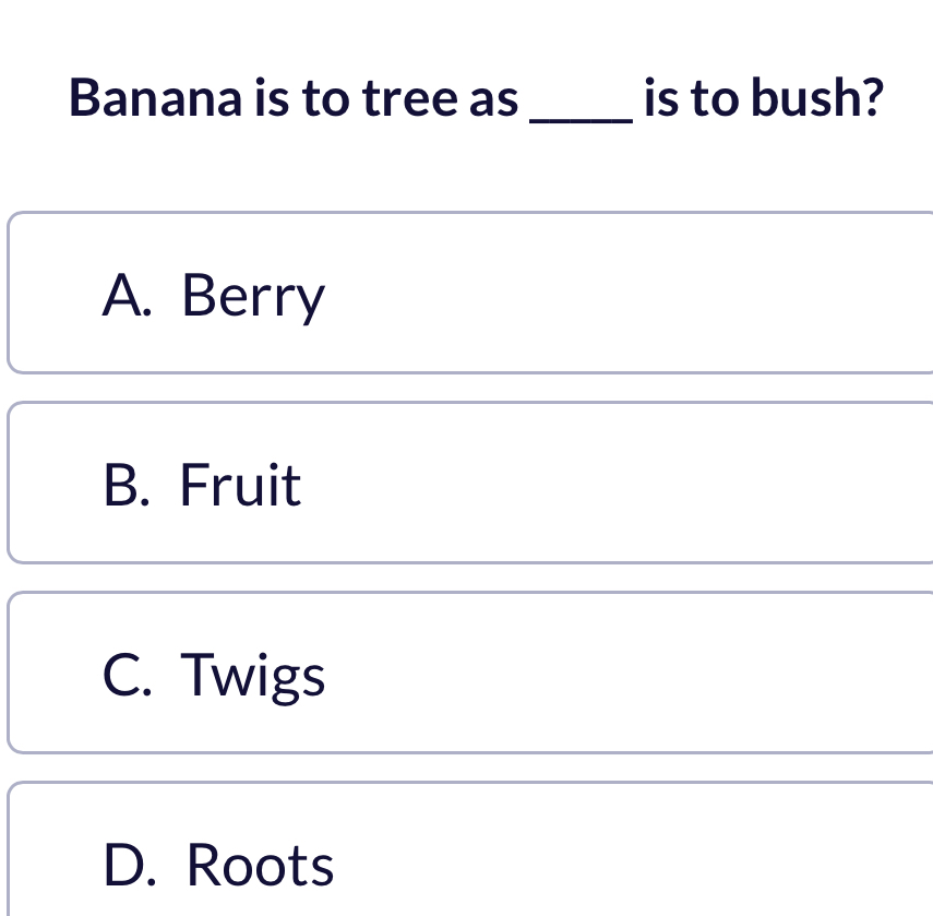 Solved: Banana is to tree as _is to bush? A. Berry B. Fruit C. Twigs D ...