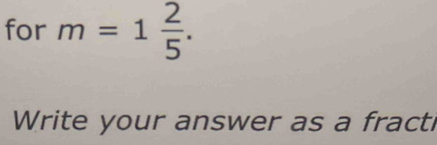 for m=1 2/5 . 
Write your answer as a fracti