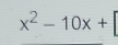 x^2-10x+ ^circ 