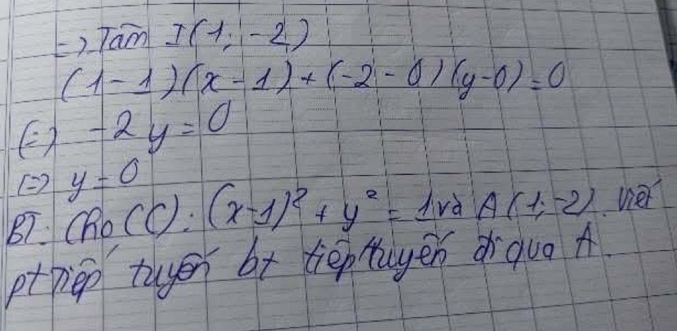 ()Tam I(1,-2)
(1-1)(x-1)+(-2-0)(y-0)=0
-2y=0
( y!= 0
87 C Ro(C): (x-1)^2+y^2= divd A(1,-2) vier 
ptpep tuger br tiep tayen o guo A