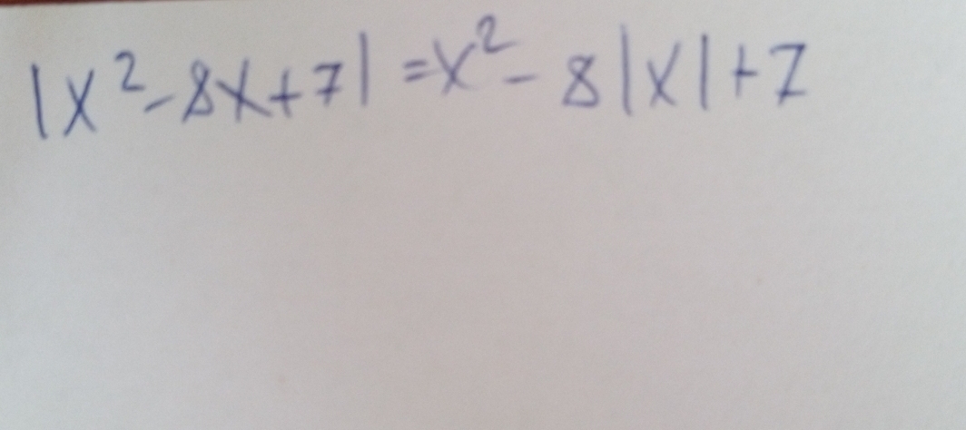 |x^2-8x+7|=x^2-8|x|+7