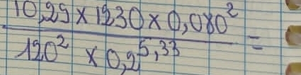  (10,29* 1230* 0,080^2)/120^2* 0,2^(5,33) =