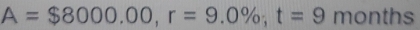 A=$8000.00, r=9.0%; t=9 1 nonth ) s