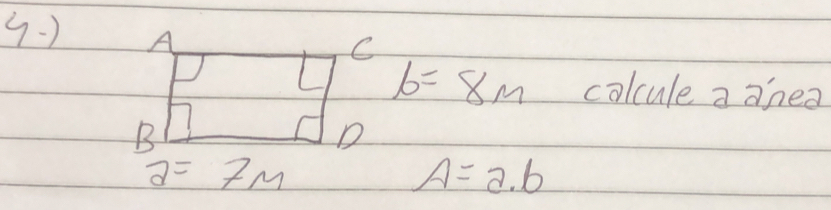 9·) A
C
b=8m colcule a anea
B
D
2=7m
A=a.b