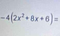 -4(2x^2+8x+6)=