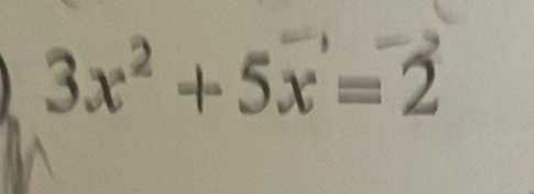 3x² + 5x'= 2