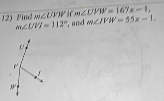 Find m∠ UVW if m∠ UVW=167x-1,
m∠ UVI=112° ,and m∠ IVW=55x-1,