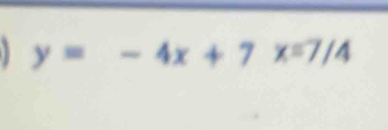 y=-4x+7x=7/4